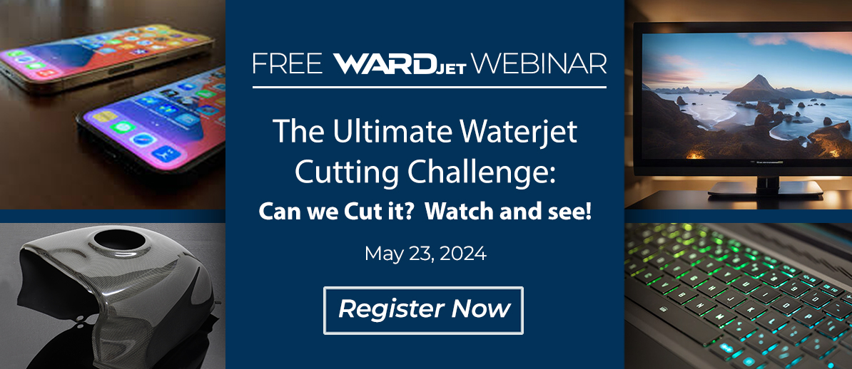 WARDJET Webinar The Ultimate Waterjet Cutting Challenge